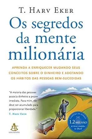 Livros sobre educação financeira: Os Segredos da mente milionária, de T. Harv Eker, é um dos melhores no assunto.
